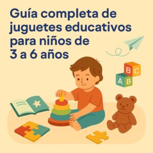 Guía completa de juguetes educativos para niños de 3 a 6 años